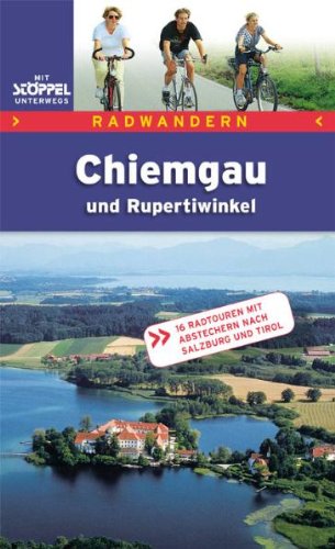 Radwandern Chiemgau und Rupertiwinkel: 16 Radtouren mit Abstechern nach Salzburg und Tirol: 16 Radtouren mit Abstechern navh Salzburg und Südtirol Hiking & Cycling Books
