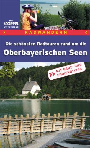 Radwandern - Die schönsten Radtouren rund um die Oberbayerischen Seen: Mit Bade- und Einkehrtipps Hiking & Cycling