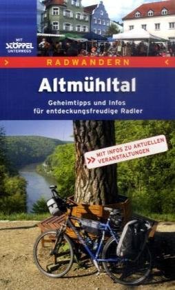 Altmühltal: Geheimtipps und Infos für entdeckungsfreudige Radler. Mit Infos zu aktuellen Veranstaltungen Hiking & Cycling Books