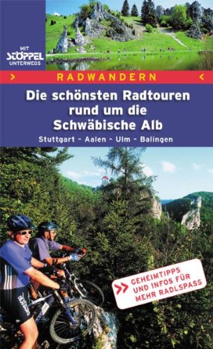 Radwandern. Die schönsten Radtouren rund um die Schwäbische Alb: Stuttgart - Aalen - Ulm - Balingen. Geheimtipps und Infos für mehr Radlspaß book