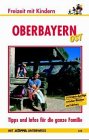 Freizeit mit Kindern Oberbayern Ost. 74 Erlebnis-Ausflüge zwischen München und Salzburg Travel