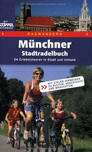 Radwandern - Das Münchner Stadtradelbuch: Erlebnistouren in Stadt und Umland Hiking & Cycling