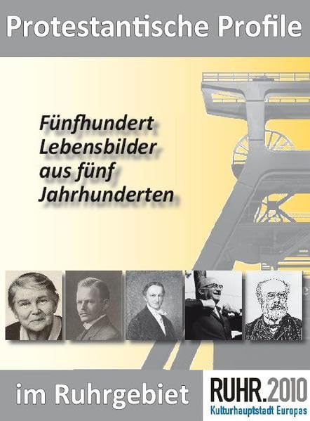 Protestantische Profile im Ruhrgebiet: Fünfhundert Lebensbilder aus fünf Jahrhunderten Politics & History