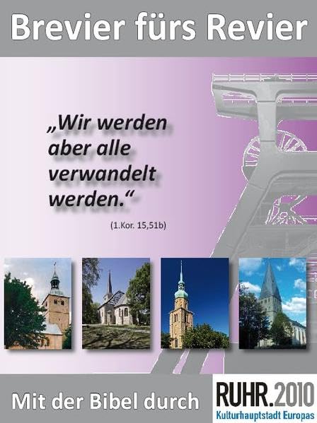 Brevier fürs Revier.: Mit der Bibel durch RUHR.2010. 65 Predigten und Auslegungen zur alternativen Predigtreihe RUHR.2010 unter dem Motto "Wir werden aber alle verwandelt werden" (1.Kor. 15,51b) Religion & Esotericism