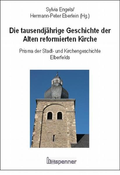 Die tausendjährige Geschichte der Alten reformierten Kirche: Prisma der Stadt- und Kirchengeschichte Elberfelds Religion & Esotericism