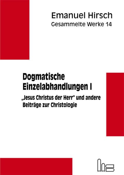 Emanuel Hirsch - Gesammelte Werke / Dogmatische Einzelabhandlungen 1: "Jesus Christus der Herr" und andere Beiträge zur Christologie Religion & Esotericism