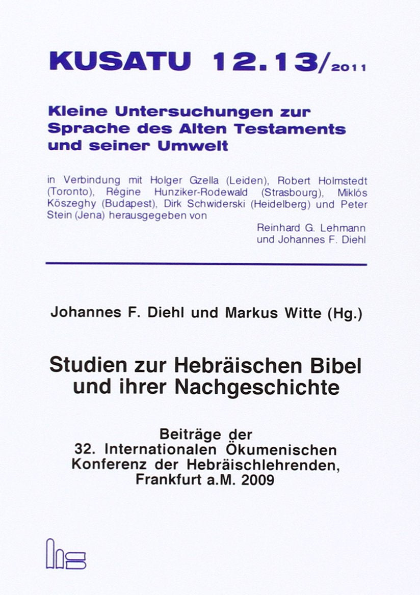 KUSATU 12.13/2011.: Studien zur hebräischen Bibel und ihrer Nachgeschichte. Beiträge der 32. Internationalen Ökumenischen Konferenz der ... Alten Testaments und seiner Umwelt (KUSATU)) Religion & Esotericism