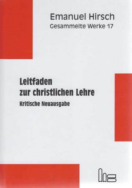 Emanuel Hirsch - Gesammelte Werke / Leitfaden zur christlichen Lehre: Kritische Neuausgabe Religion & Esotericism