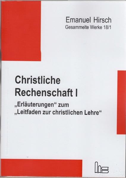 Emanuel Hirsch - Gesammelte Werke / Christliche Rechenschaft I: "Erläuterungen" zum "Leitfaden zur christlichen Lehre" Religion & Esotericism