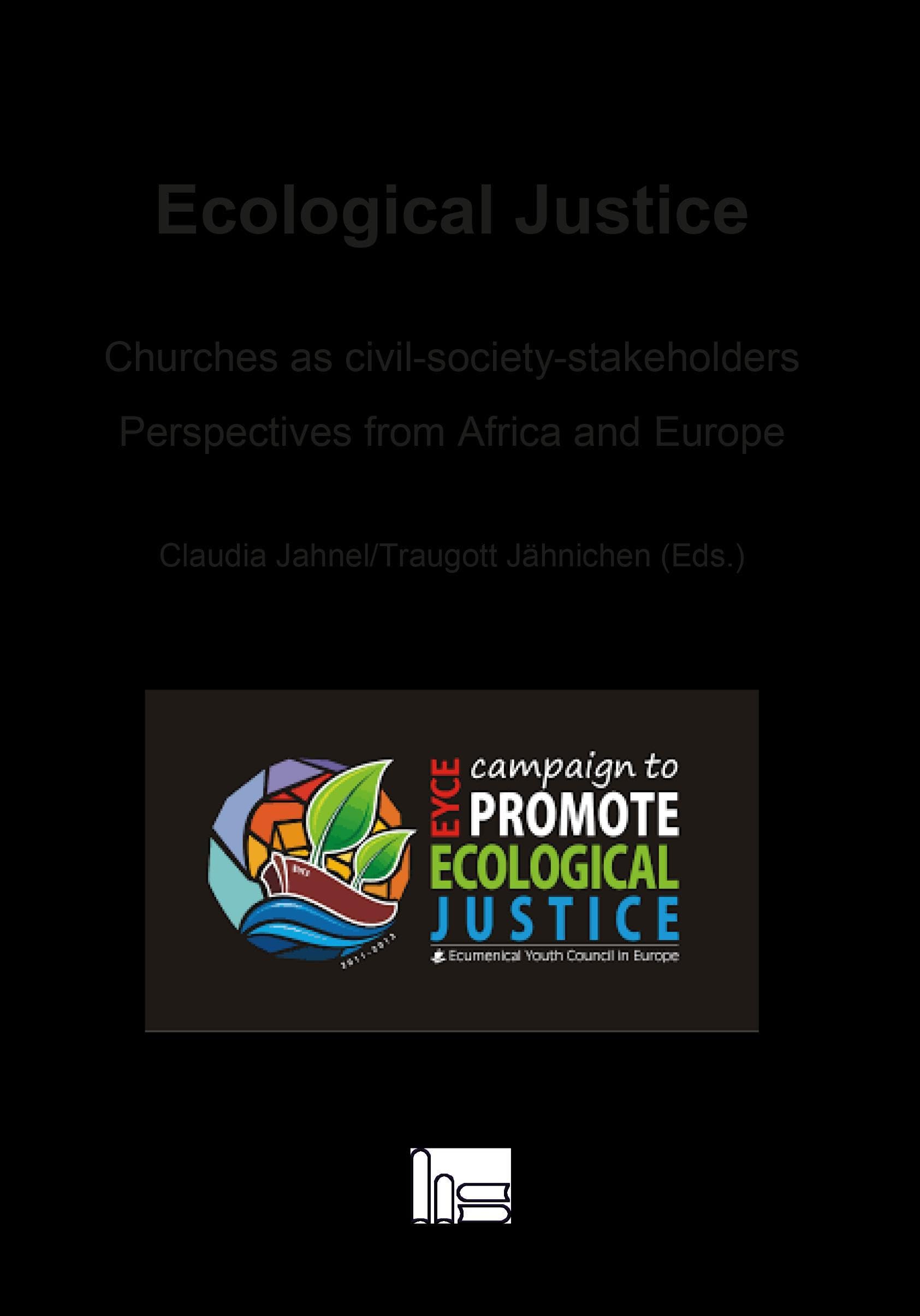 Ecological Justice: Churches as civil-society-stakeholders - Perspectives from Afrika and Europe Politics & History