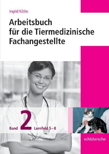 Arbeitsbuch für die Tiermedizinische Fachangestellte Bd.2: Band 2: Lernfeld 5-8 Medicine