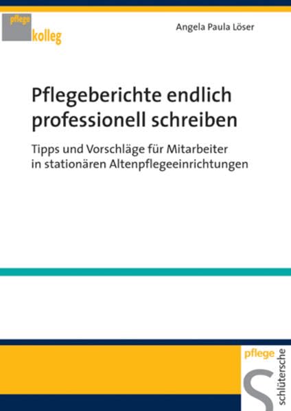 Pflegeberichte endlich professionell schreiben: Tipps und Vorschläge für Mitarbeiter in stationären Altenpflegeeinrichtungen (Pflegekolleg) Medicine