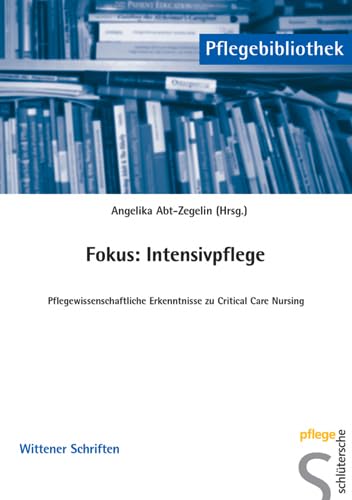 Fokus: Intensivpflege: Pflegewissenschaftliche Erkenntnisse zu Critical Care Nursing (Pflegebibliothek - Wittener Schriften) Medicine