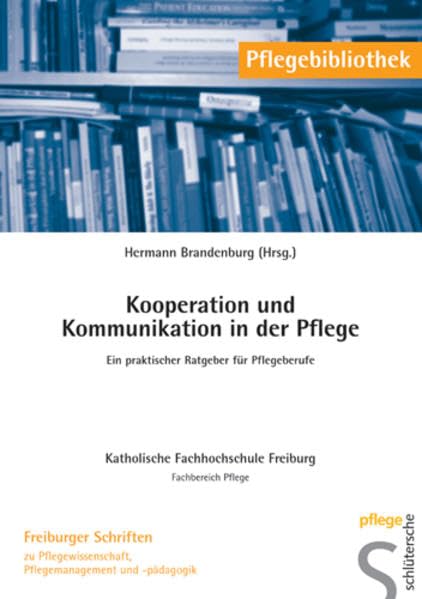 Kooperation und Kommunikation in der Pflege: Ein Ratgeber für Pflegeberufe (Pflegebibliothek - Freiburger Schriften) Medicine