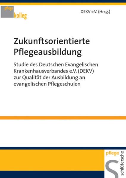 Zukunftsorientierte Pflegeausbildung: Studie des Deutschen Evangelischen Krankenhausverbandes e. V. (DEVK) zur Qualität der Ausbildung an evangelischen Pflegeschulen (Pflegekolleg) Medicine