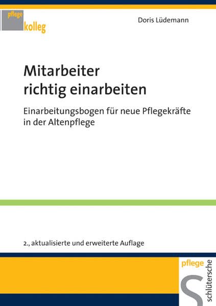 Mitarbeiter richtig einarbeiten: Einarbeitungsbogen für neue Pflegekräfte in der Altenpflege (PFLEGE kolleg) Medicine