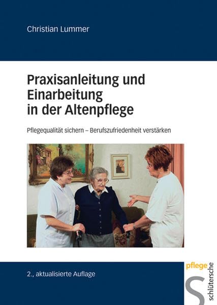 Praxisanleitung und Einarbeitung in der Altenpflege: Pflegequalität sichern - Berufszufriedenheit verstärken Medicine