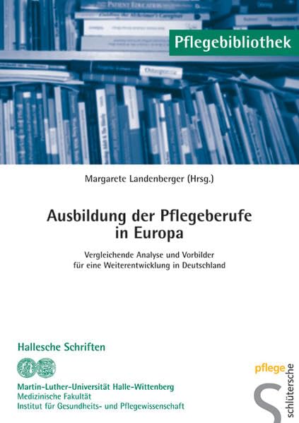 Ausbildung der Pflegeberufe in Europa: Vergleichende Analyse und Vorbild für eine Weiterentwicklung in Deutschland book