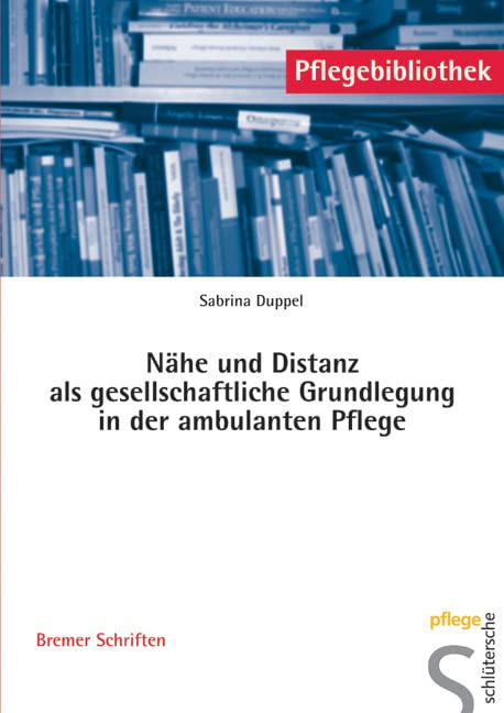 Nähe und Distanz als gesellschaftliche Grundlegung in der ambulanten Pflege Medicine