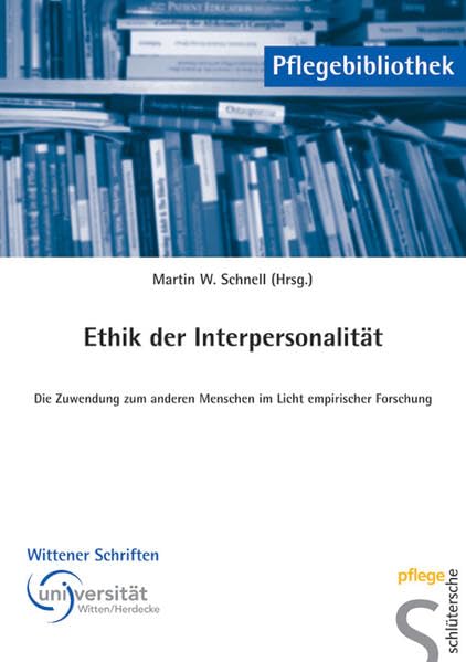 Ethik der Interpersonalität: Die Zuwendung zum anderen Menschen im Licht empirischer Forschung (Pflegebibliothek - Wittener Schriften) Medicine Books