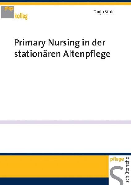 Primary Nursing in der stationären Altenpflege (PFLEGE kolleg) Medicine