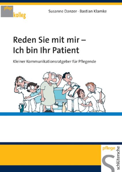 Reden Sie mit mir - Ich bin Ihr Patient: Kleiner Kommunikationsratgeber für Pflegende (pflege kolleg) Medicine