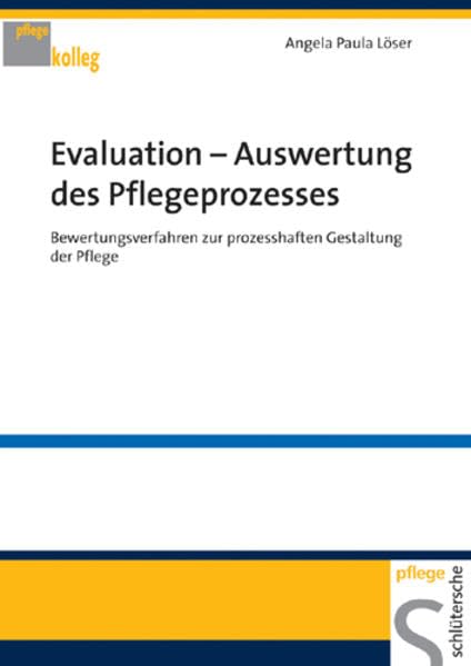 Evaluation - Auswertung des Pflegeprozesses: Bewertungsverfahren zur prozesshaften Gestaltung der Pflege (PFLEGE kolleg) Medicine