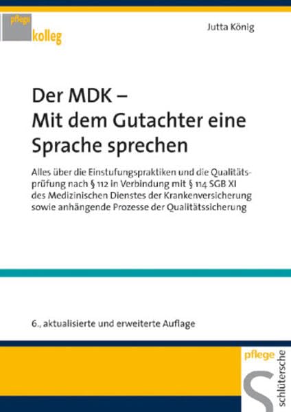 Der MDK - Mit dem Gutachter eine Sprache sprechen: Alles über die Einstufungspraktiken und die Qualitätsprüfung nach § 112 in Verbindung mit § 114 SGB ... der Qualitätssicherung (PFLEGE kolleg) Medicine