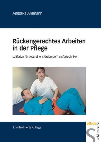 Rückengerechtes Arbeiten in der Pflege: Leitfaden für gesundheitsfördernde Trasfertechniken Medicine