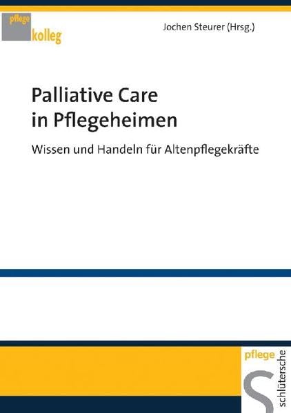 Palliative Care in Pflegeheimen: Wissen und Handeln für Altenpflegekräfte (PFLEGE kolleg) Medicine