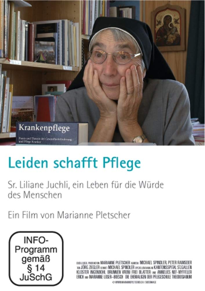 Leiden schafft Pflege: Sr. Liliane Juchli. Ein Leben für die Würde des Menschen. Ein Film von Marianne Pletscher. Medicine