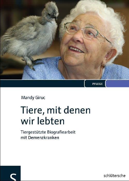 Tiere, mit denen wir lebten: Tiergestützte Biografiearbeit mit Demenzkranken Medicine