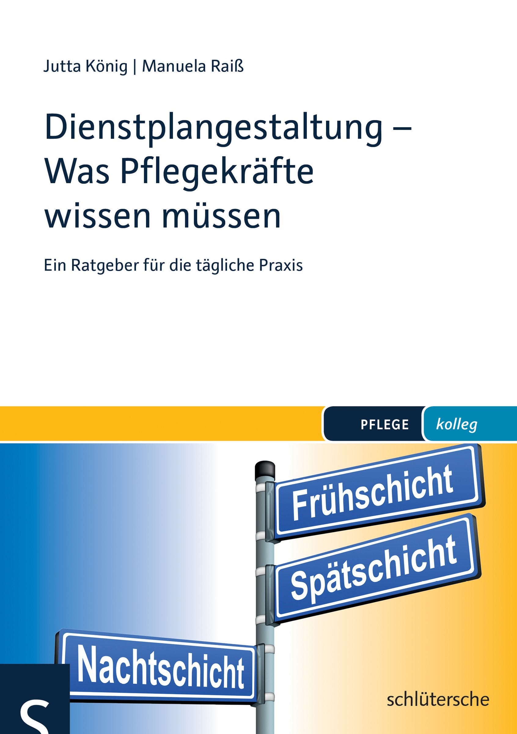 Dienstplangestaltung - Was Pflegekräfte wissen müssen: Ein Ratgeber für die tägliche Praxis (pflege kolleg) Medicine