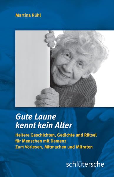 Gute Laune kennt kein Alter - Heitere Geschichten, Gedichte und Rätsel für Menschen mit Demenz: Zum Vorlesen, Mitmachen und Mitraten Medicine