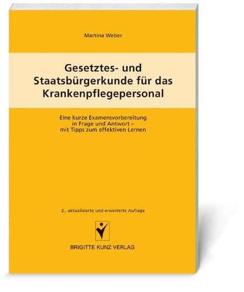 Gesetzes- und Staatsbürgerkunde für das Krankenpflegepersonal: Eine kurze Examensvorbereitung in Frage und Antwort - mit Tipps zum effektiven Lernen (Brigitte Kunz Verlag) Medicine