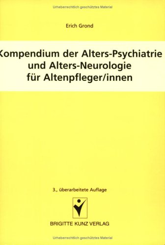 Kompendium der Alters-Psychiatrie und Alters-Neurologie für Altenpfleger/innen Medicine