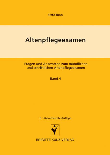 Altenpflegeexamen Fragen und Antworten zum mündlichen und schriftlichen Altenpflegeexamen Medicine