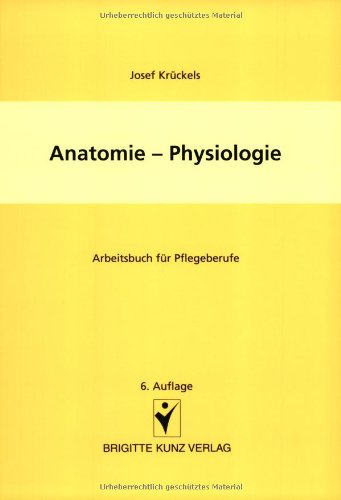 Anatomie - Physiologie: Arbeitsbuch für Pflegeberufe (Brigitte Kunz Verlag) Medicine