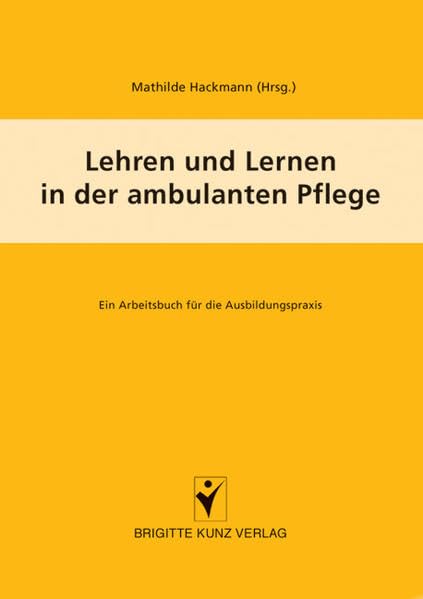 Lehren und Lernen in der ambulanten Pflege: Ein Arbeitsbuch für die Ausbildungspraxis (Brigitte Kunz Verlag) Medicine