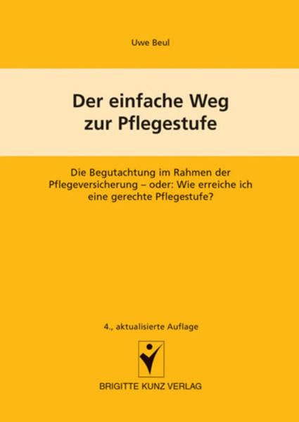 Der einfache Weg zur Pflegestufe: Die Begutachtung im Rahmen der Pflegeversicherung oder wie erreiche ich eine gerechte Pflegestufe? (Brigitte Kunz Verlag) Medicine