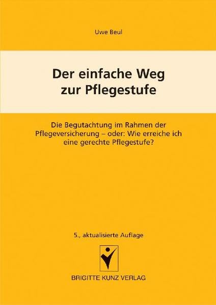 Der einfache Weg zur Pflegestufe: Die Begutachtung im Rahmen der Pflegeversicherung - oder: Wie erreiche ich eine gerechte Pflegestufe? Medicine