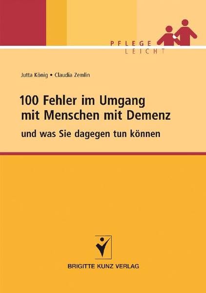 100 Fehler im Umgang mit Menschen mit Demenz: und was Sie dagegen tun können (Brigitte Kunz Verlag - Pflege Leicht) Medicine