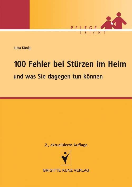 100 Fehler bei Stürzen im Heim: und was Sie dagegen tun können (Brigitte Kunz Verlag - Pflege Leicht) Medicine
