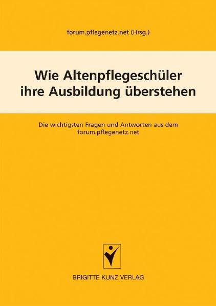 Wie Altenpflegeschüler ihre Ausbildung überstehen: Die wichtigsten Fragen und Antworten aus dem forum.pflegenetz.net Medicine