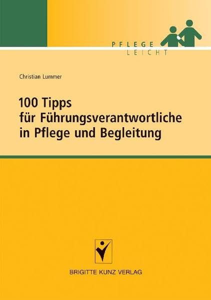 100 Tipps für Führungsverantwortliche in Pflege und Begleitung (Brigitte Kunz Verlag - Pflege Leicht) Medicine