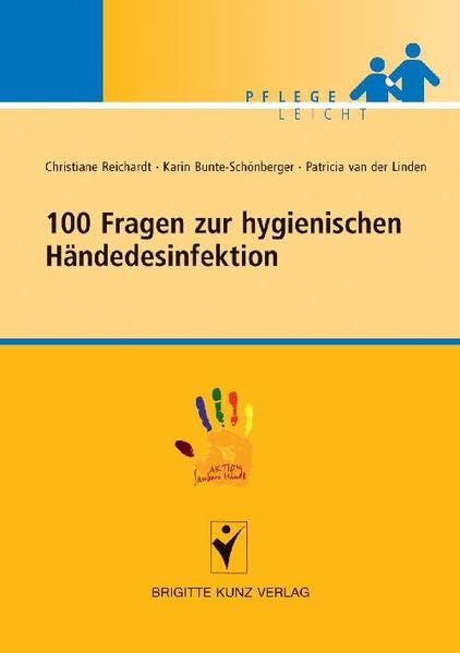100 Fragen zur hygienischen Händedesinfektion: In Kooperation mit der nationalen Kampagne "AKTION Saubere Hände" (Pflege leicht) Medicine