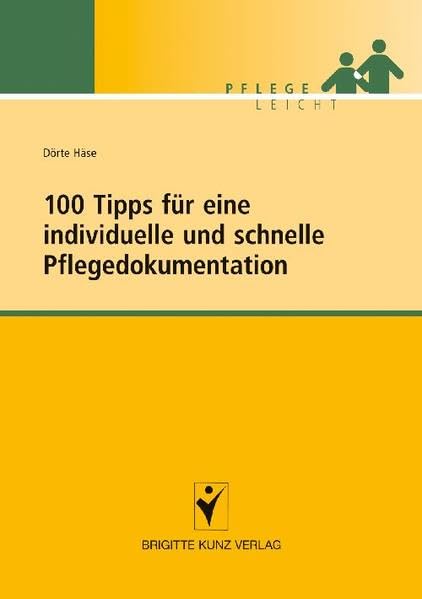 100 Tipps für eine individuelle und schnelle Pflegedokumentation (Brigitte Kunz Verlag - Pflege Leicht) Medicine