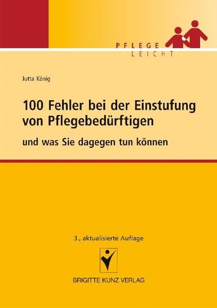 100 Fehler bei der Einstufung von Pflegebedürftigen: und was Sie dagegen tun können (Brigitte Kunz Verlag - Pflege Leicht) Medicine
