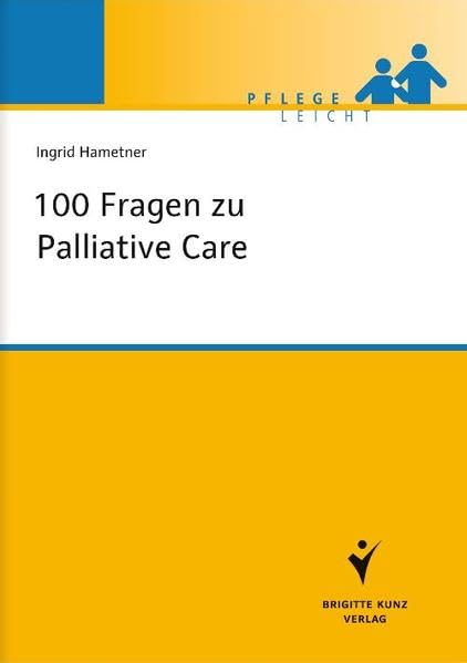 100 Fragen zu Palliative Care (Brigitte Kunz Verlag - Pflege Leicht) Medicine