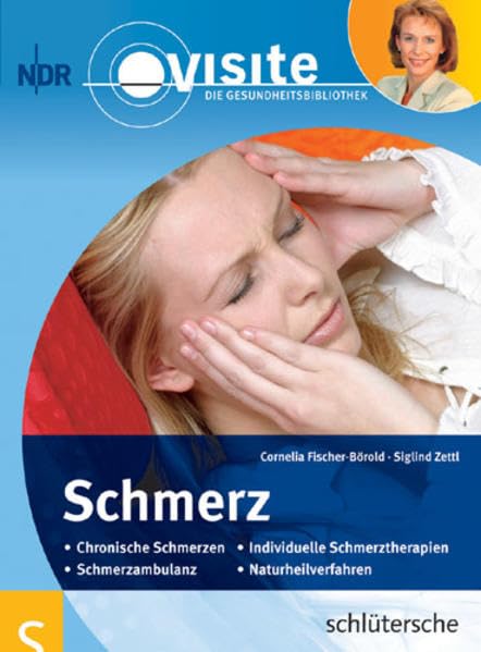 Schmerz: Chronische Schmerzen, Schmerzambulanz, Individuelle Schmerztherapien, Naturheilverfahren. Hrsg.: ND (Visite - Die Gesundheitsbibliothek) Medicine